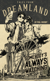 Cover of Somebody's Always Watching, a Tales from DreamLand short story by Phil Crosby